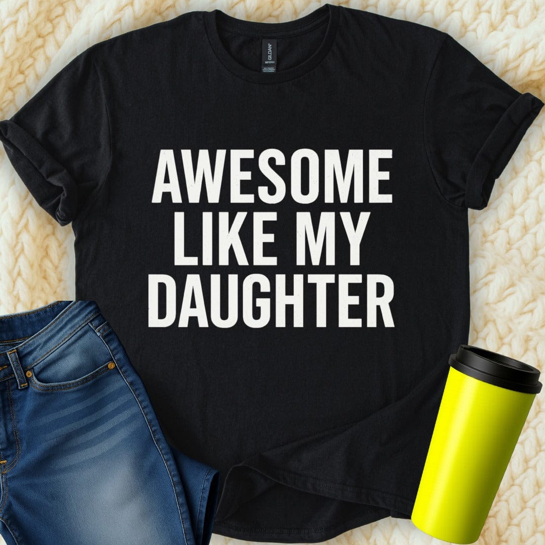 Printify T-Shirt Black / S Awesome Like My Daughter T-Shirt
