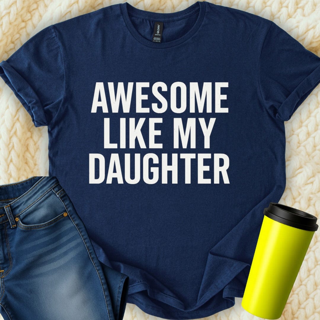 Printify T-Shirt Navy / S Awesome Like My Daughter T-Shirt