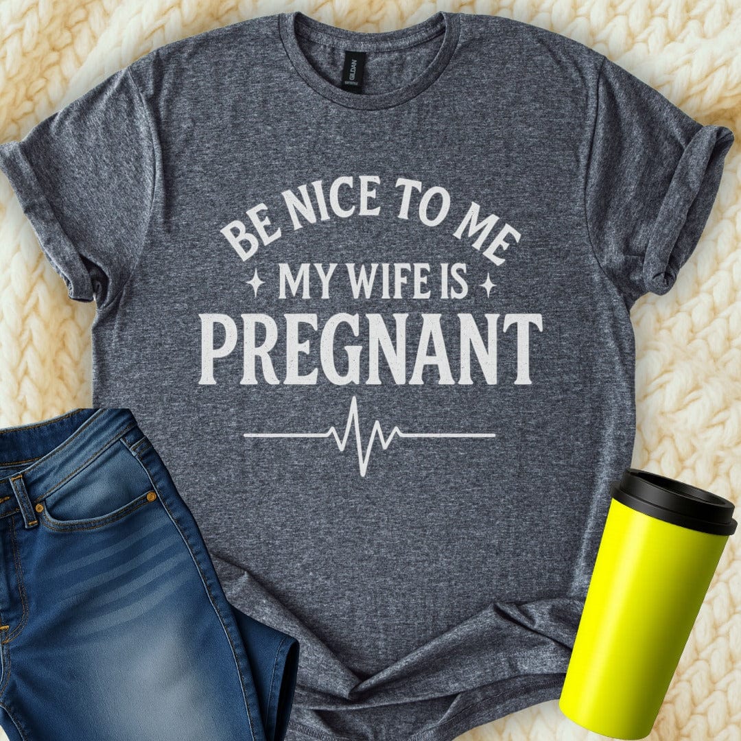 The Off Base T-Shirt S / Dark Heather Be Nice My Wife Is Pregnant T-Shirt