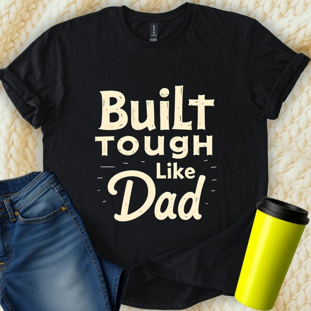 Printify T-Shirt Black / S Build Tough like Dad T-Shirt