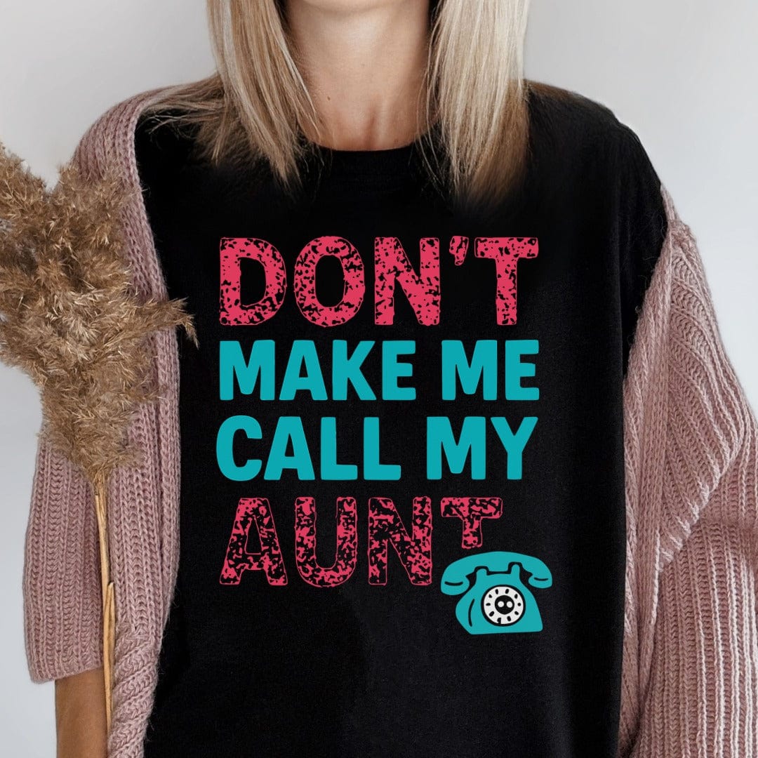 MyDesigns T-Shirt Don't Make Me Call My Aunt T-Shirt