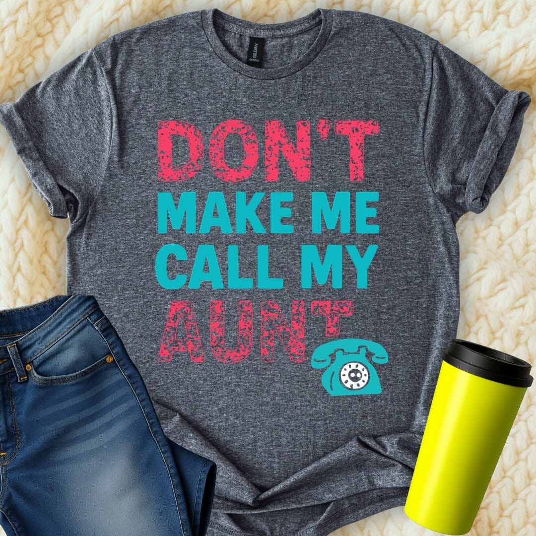 MyDesigns T-Shirt S / Dark Heather Don't Make Me Call My Aunt T-Shirt