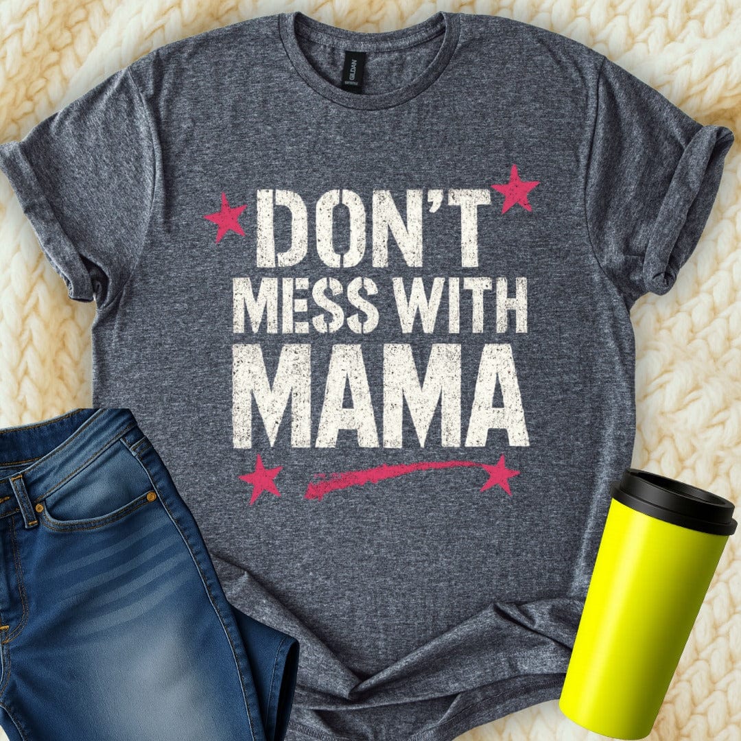 MyDesigns T-Shirt S / Dark Heather Don't Mess with Mama T-Shirt