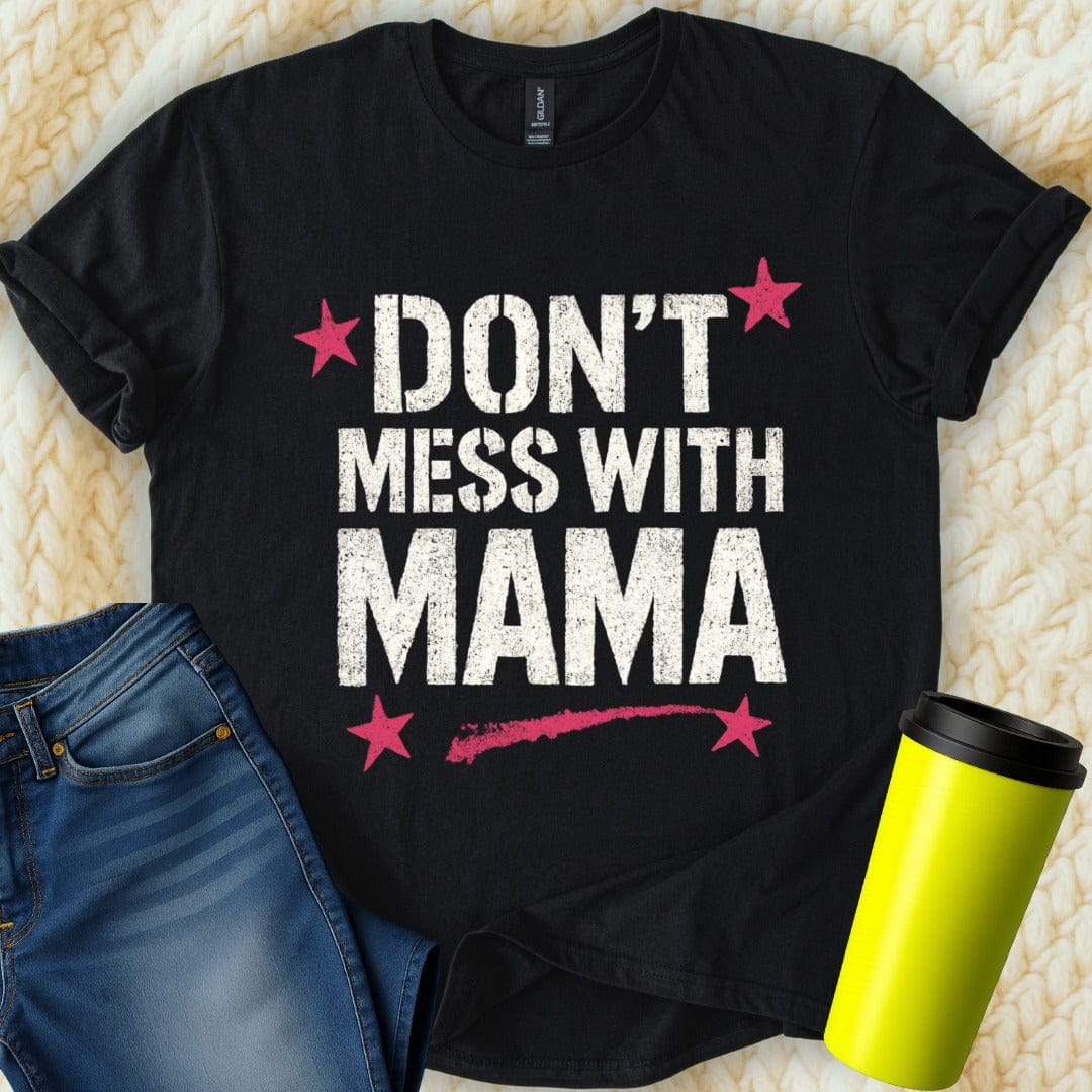 MyDesigns T-Shirt S / Black Don't Mess with Mama T-Shirt