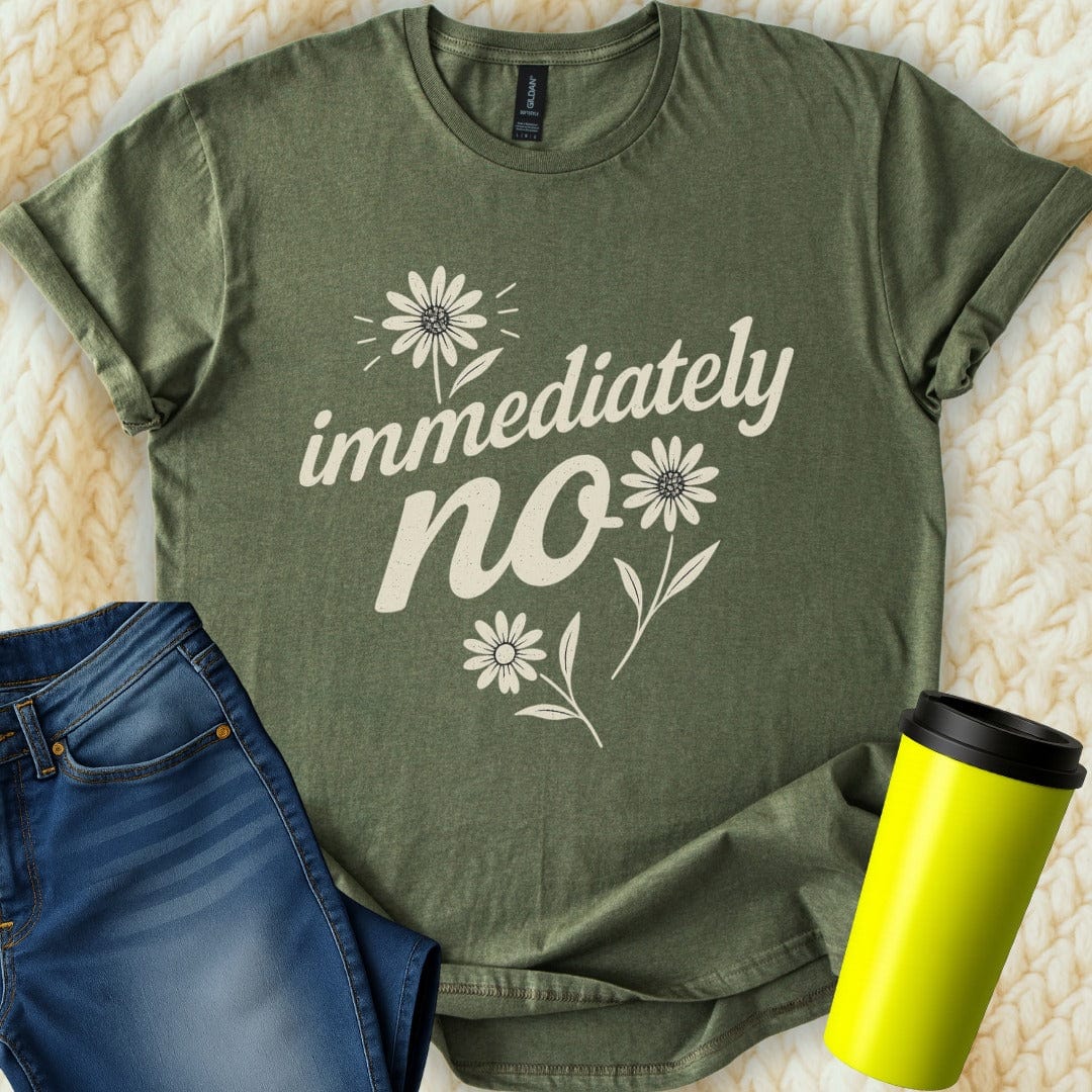 The Off Base T-Shirt S / Military Green Immediately No Flowers Graphic T-Shirt