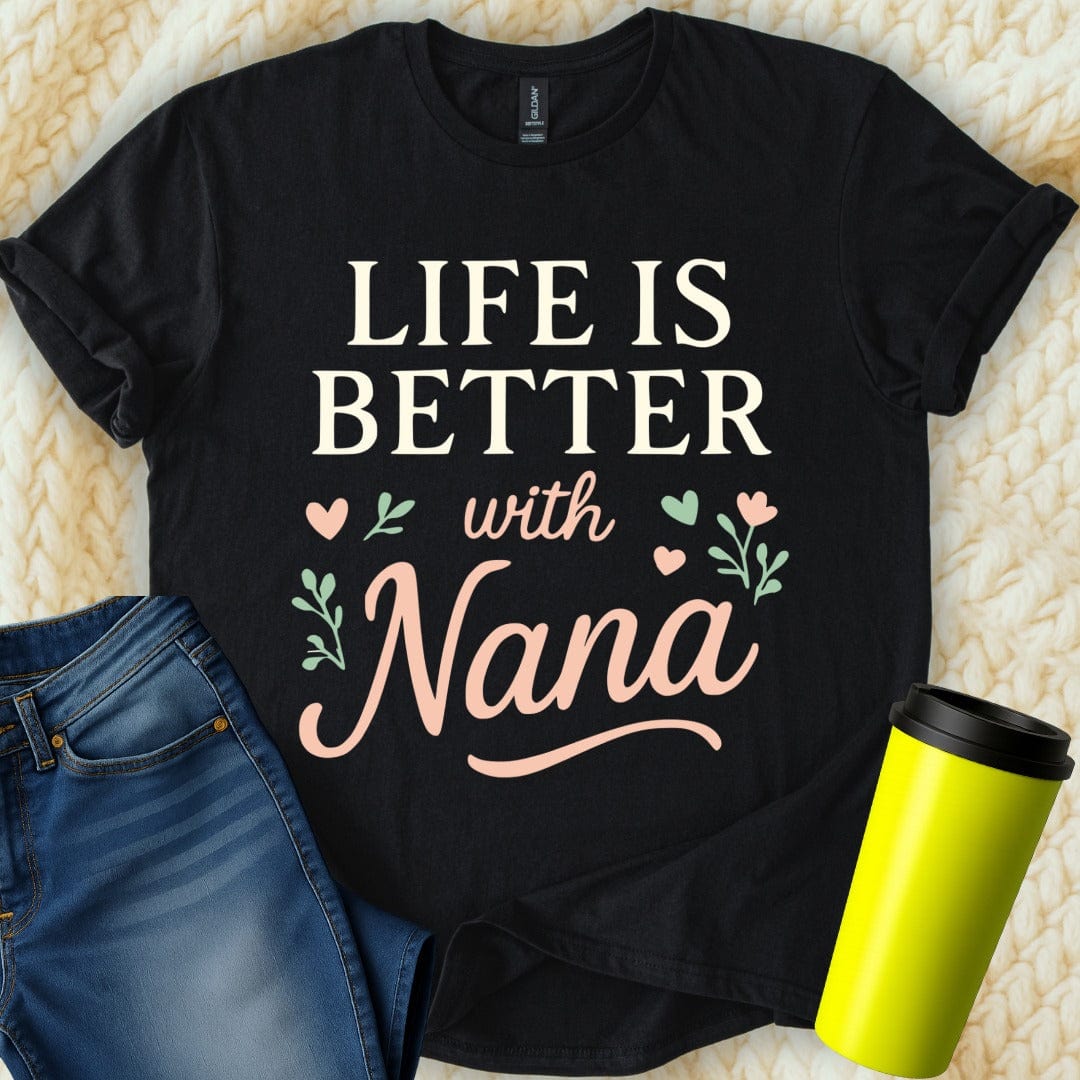 MyDesigns Physical Item Life is Better with Nana with Flowers and Hearts T-Shirt