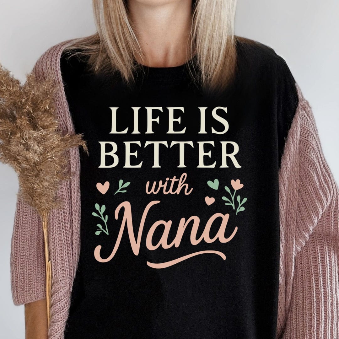 MyDesigns Physical Item Life is Better with Nana with Flowers and Hearts T-Shirt