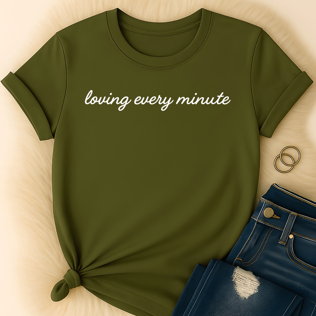 Printify T-Shirt Loving Every Minute T-Shirt