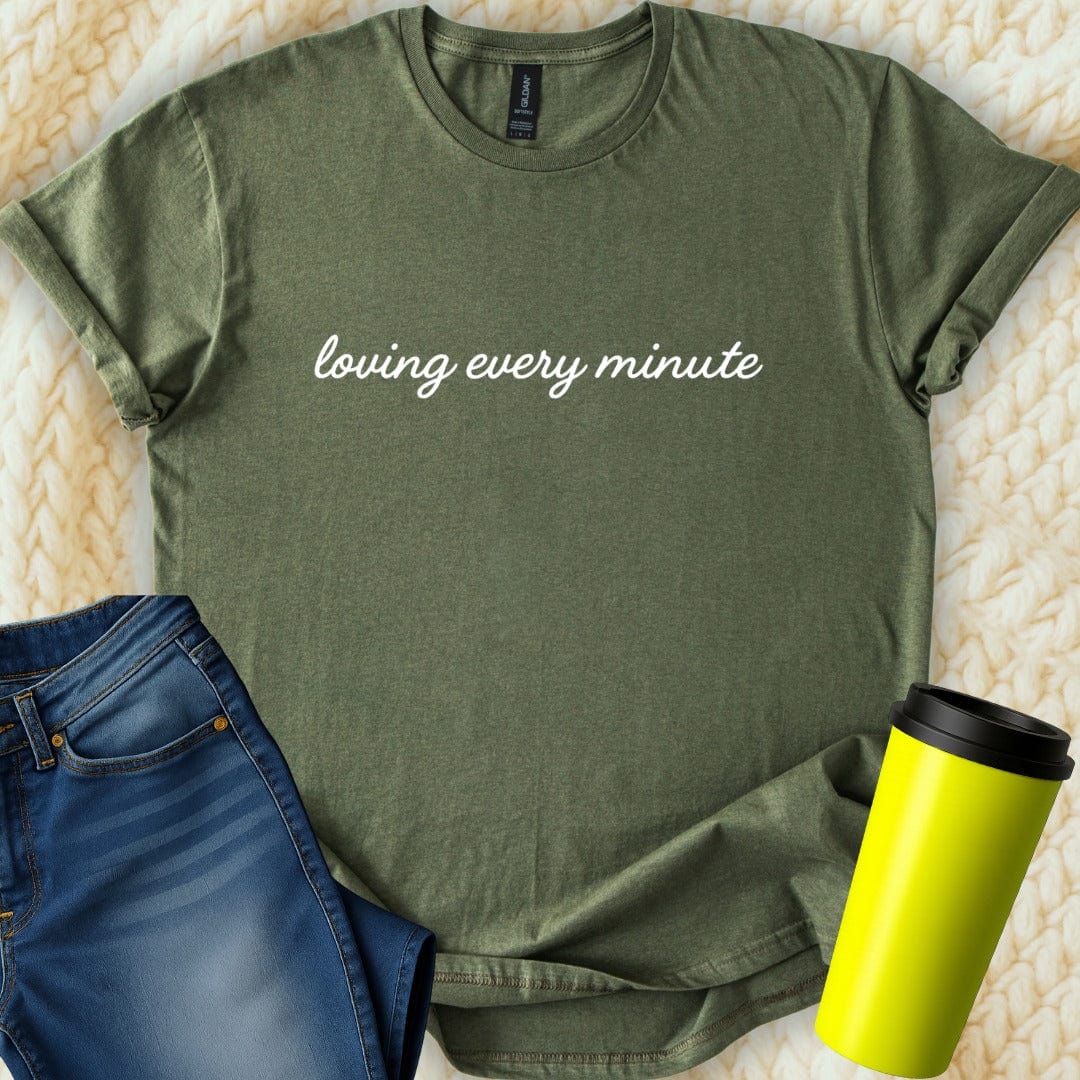Printify T-Shirt Military Green / S Loving Every Minute T-Shirt