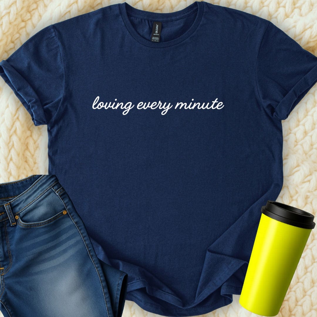 Printify T-Shirt Navy / S Loving Every Minute T-Shirt