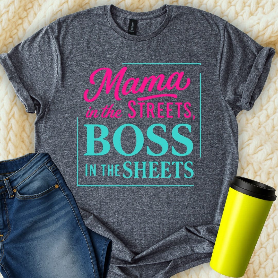 MyDesigns Physical Item Mama In The Streets Boss In The Sheets T-Shirt