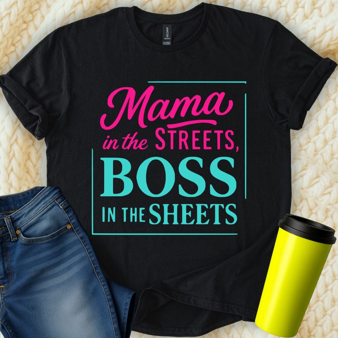 MyDesigns Physical Item Mama In The Streets Boss In The Sheets T-Shirt