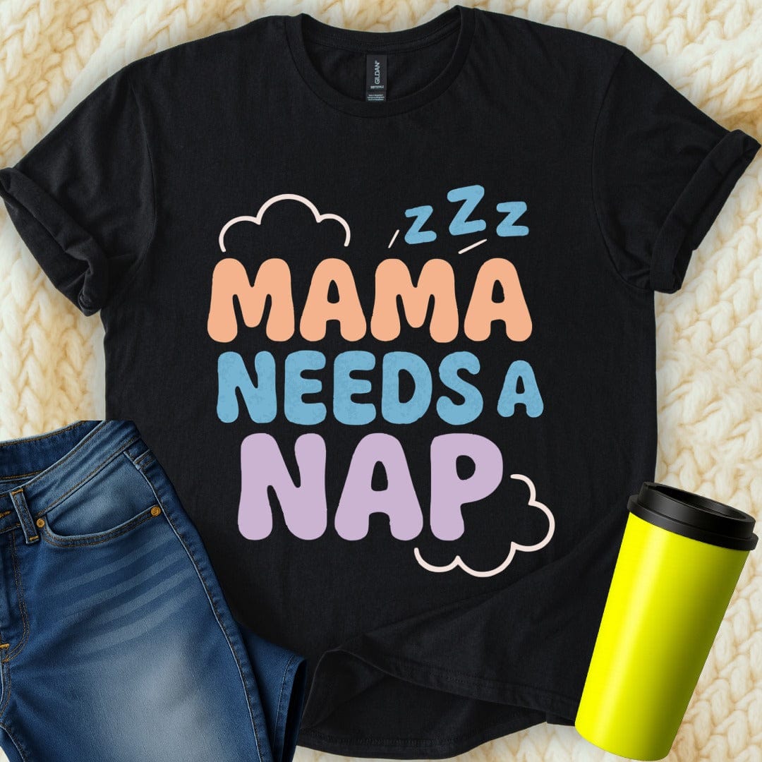 MyDesigns T-Shirt S / Black Mama Needs A Nap T-Shirt