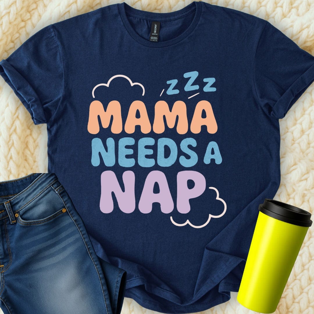 MyDesigns T-Shirt S / Navy Mama Needs A Nap T-Shirt