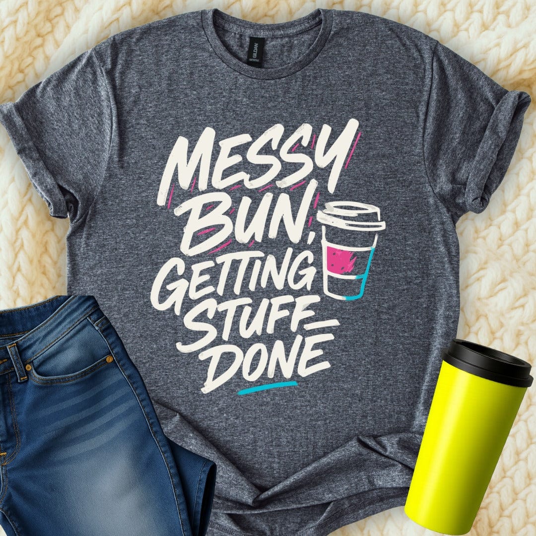 MyDesigns T-Shirt S / Dark Heather Messy Bun Getting Stuff Done T-Shirt