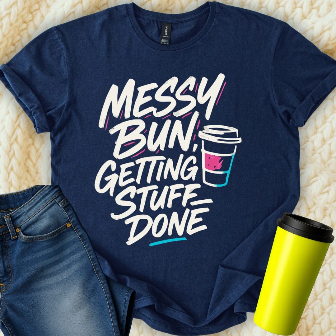 MyDesigns T-Shirt S / Navy Messy Bun Getting Stuff Done T-Shirt