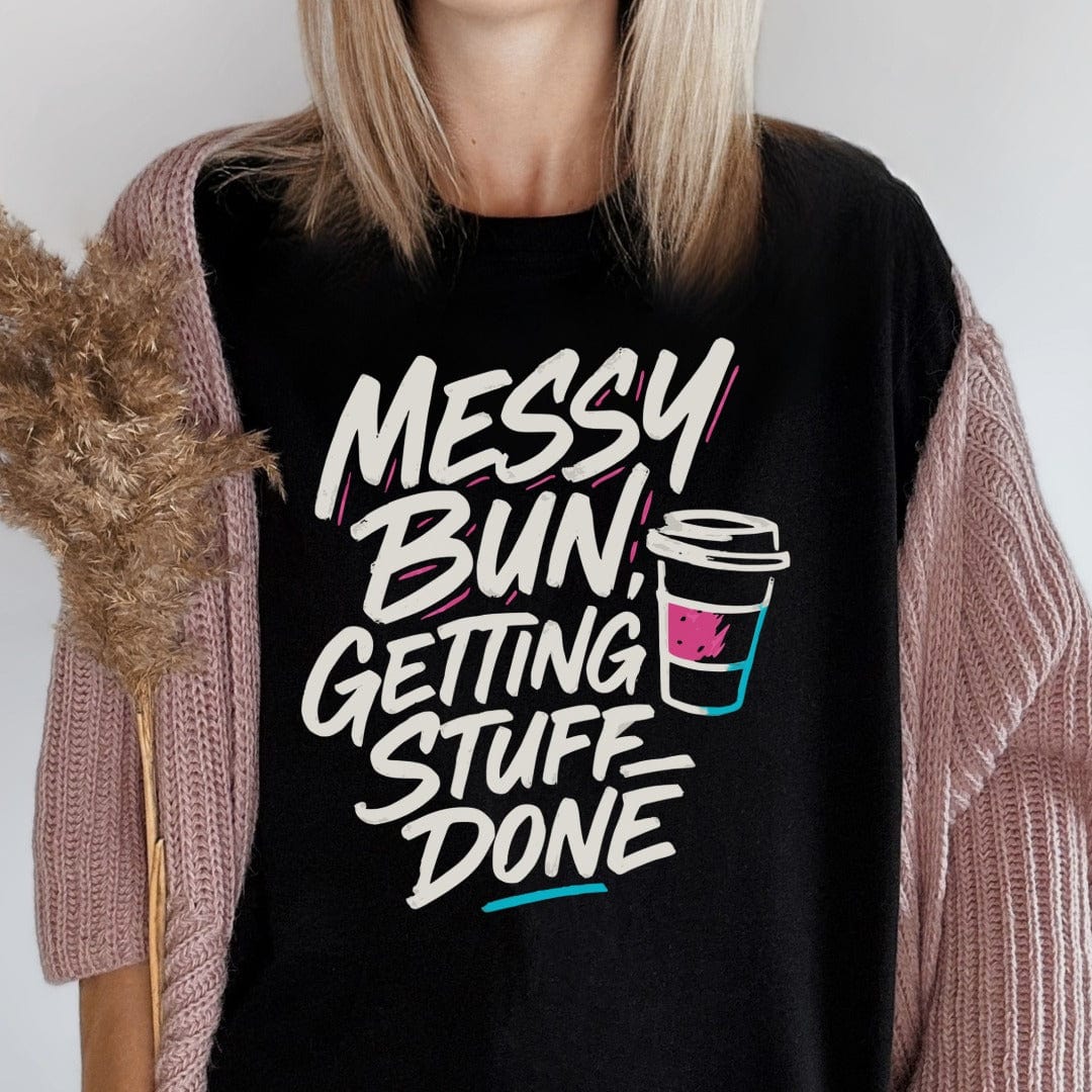 MyDesigns T-Shirt Messy Bun Getting Stuff Done T-Shirt