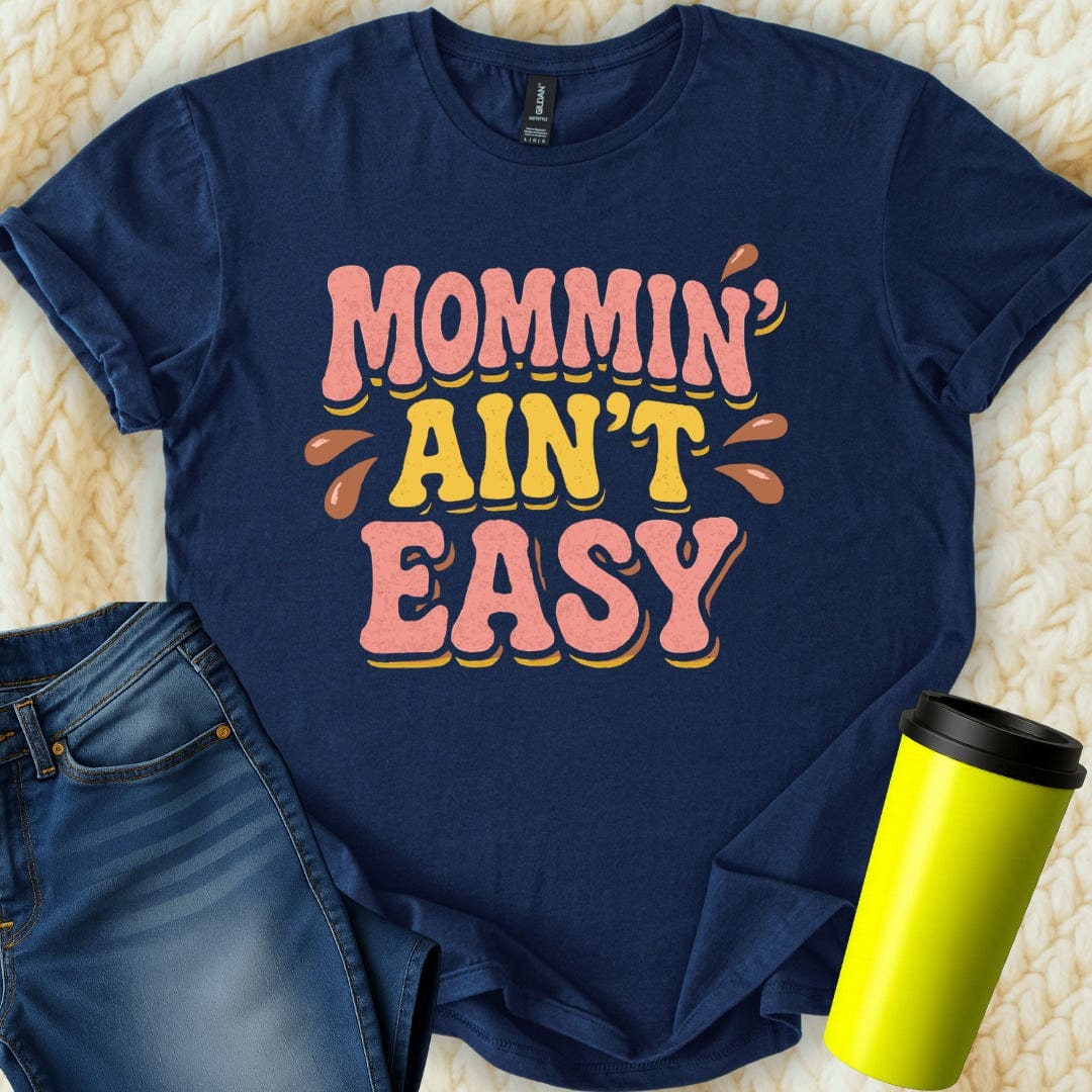 MyDesigns T-Shirt S / Navy Mommin Aint Easy T-Shirt