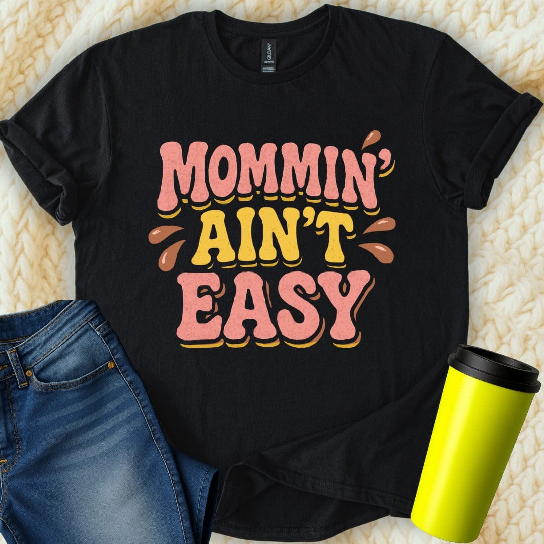 MyDesigns T-Shirt S / Black Mommin Aint Easy T-Shirt
