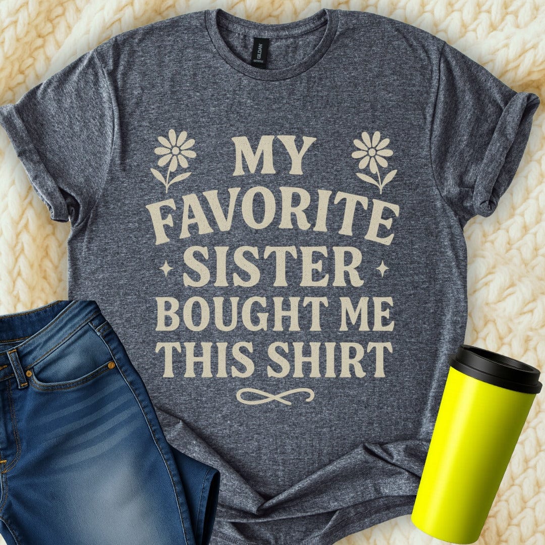The Off Base T-Shirt S / Dark Heather My Favorite Sister Bought Me This T-Shirt