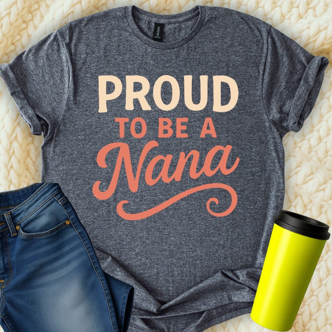 MyDesigns Physical Item Proud To Be A Nana For Grandmothers Special Gift T-Shirt