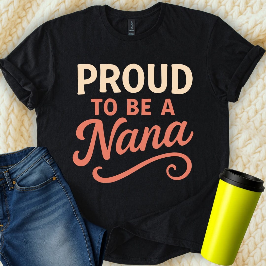 MyDesigns Physical Item Proud To Be A Nana For Grandmothers Special Gift T-Shirt
