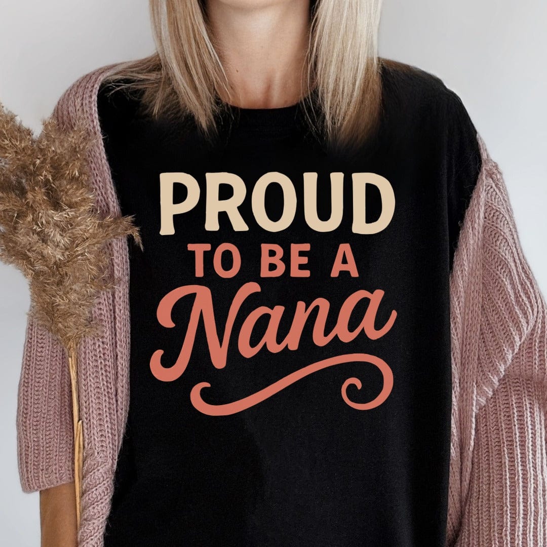 MyDesigns Physical Item Proud To Be A Nana For Grandmothers Special Gift T-Shirt