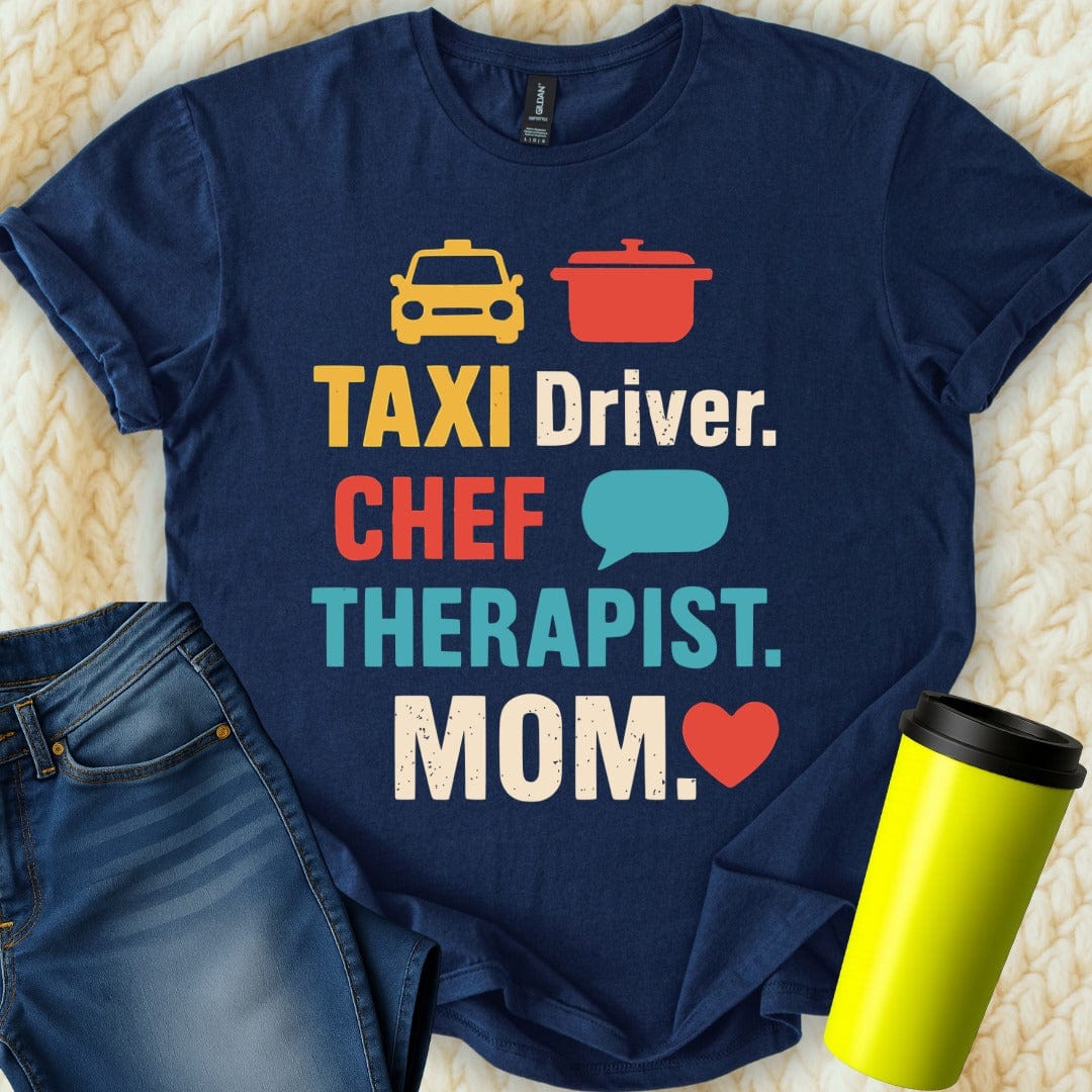 MyDesigns T-Shirt S / Navy Taxi Driver Chef Therapist Mom T-Shirt