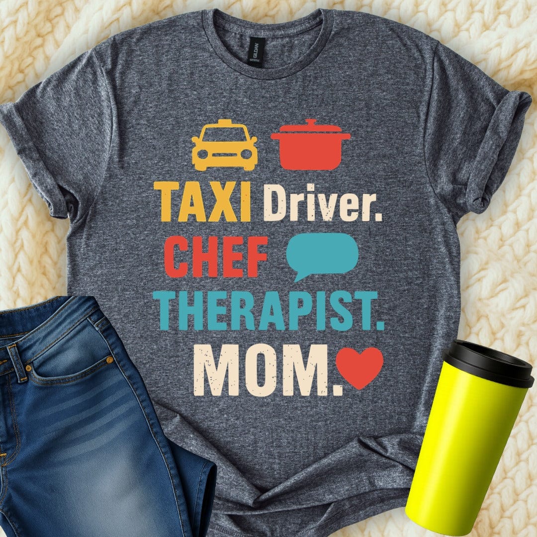 MyDesigns T-Shirt S / Dark Heather Taxi Driver Chef Therapist Mom T-Shirt