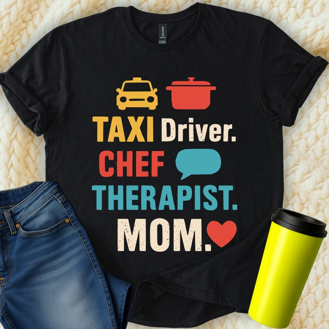 MyDesigns T-Shirt S / Black Taxi Driver Chef Therapist Mom T-Shirt