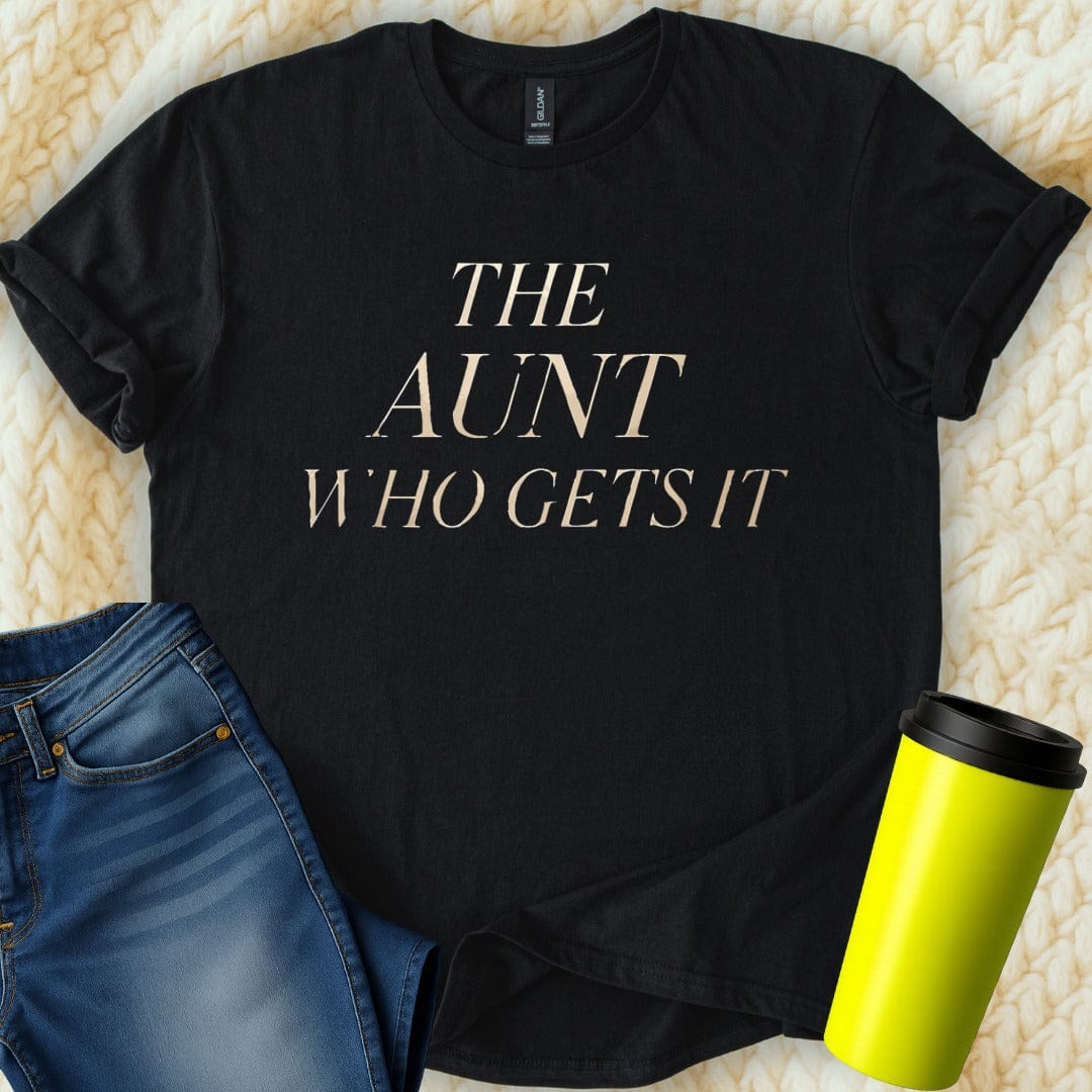 MyDesigns T-Shirt S / Black The Aunt Who Gets It T-Shirt