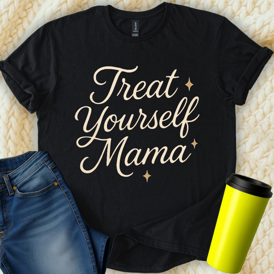 MyDesigns T-Shirt S / Black Treat Yourself Mama T-Shirt
