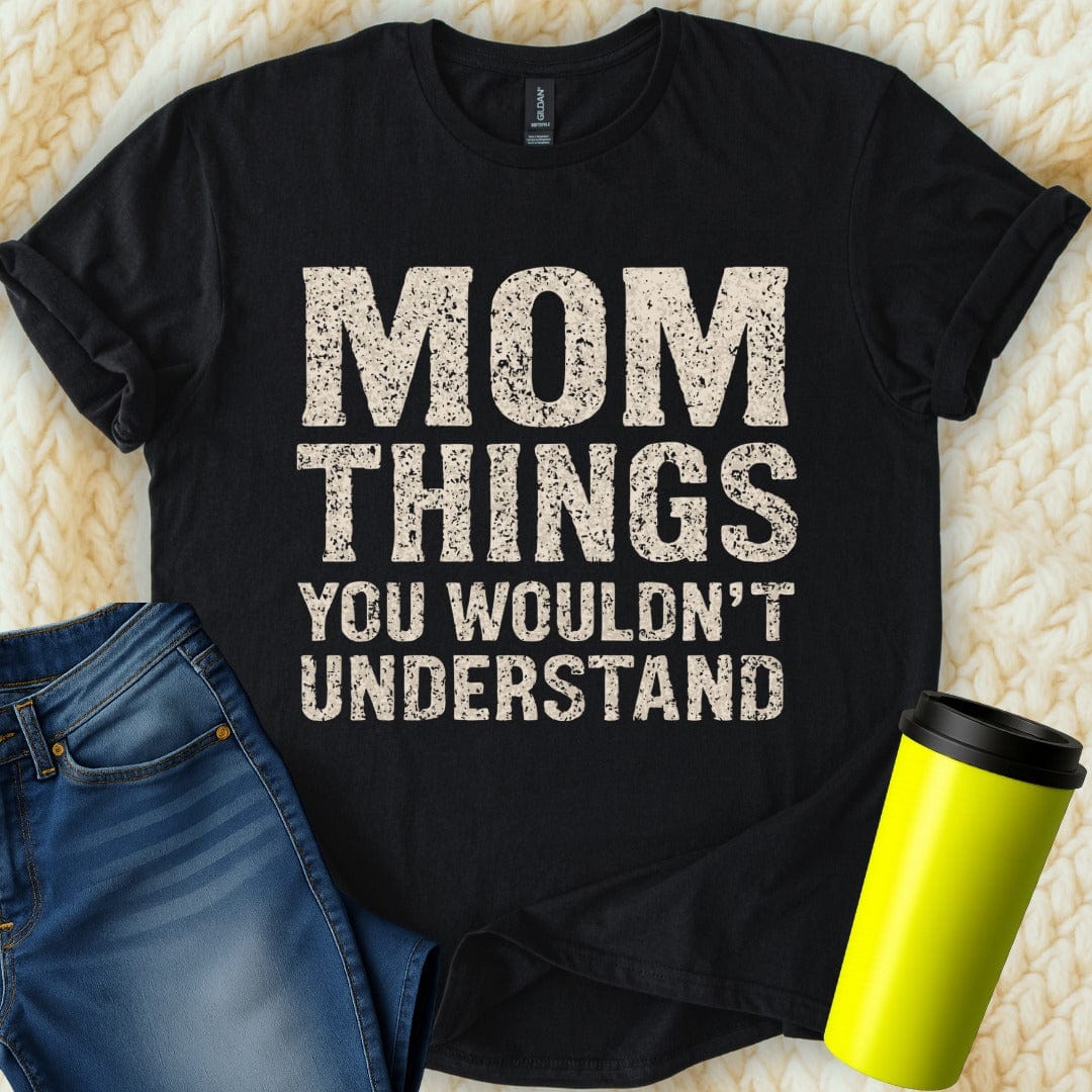 MyDesigns Physical Item Untitled Project - Mom Things You Wouldnt Understand T-Shirt