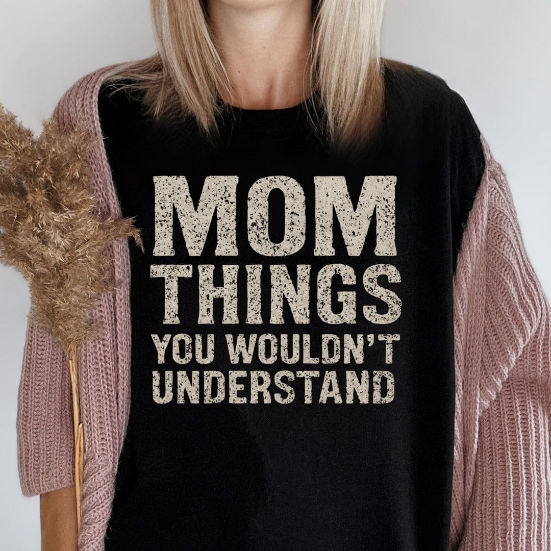 MyDesigns Physical Item Untitled Project - Mom Things You Wouldnt Understand T-Shirt