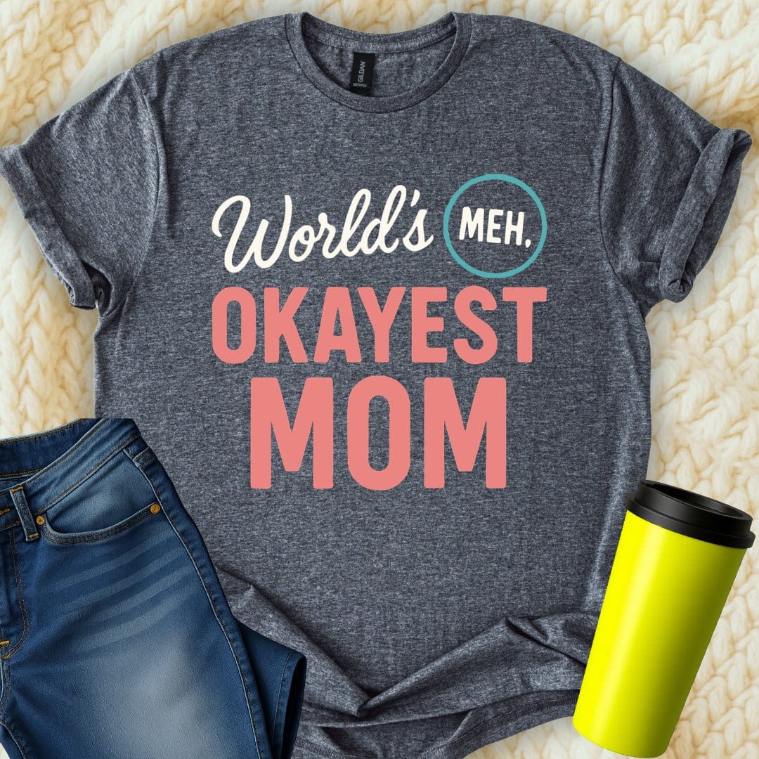MyDesigns T-Shirt S / Dark Heather World's Okayest Mom T-Shirt
