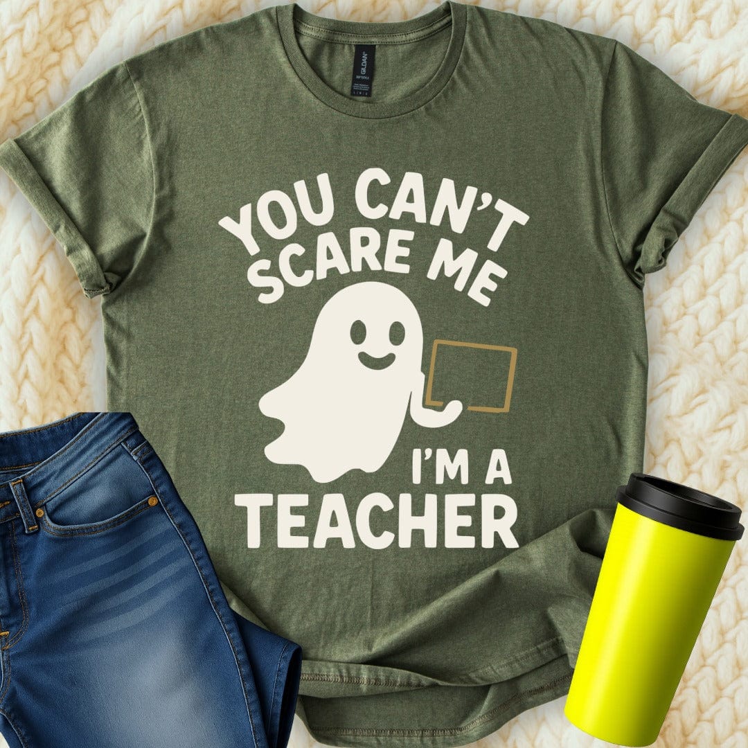 MyDesigns T-Shirt S / Military Green You Can't Scare Me Im A Teacher T-Shirt
