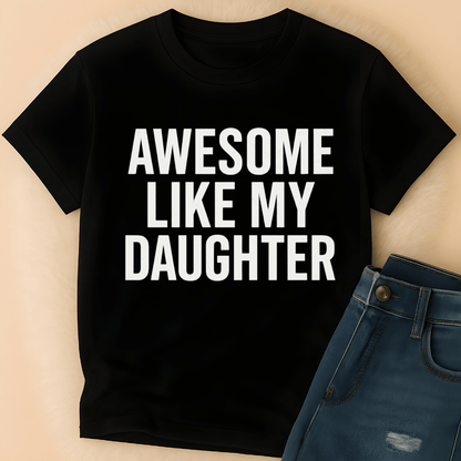 Printify T-Shirt Awesome Like My Daughter T-Shirt
