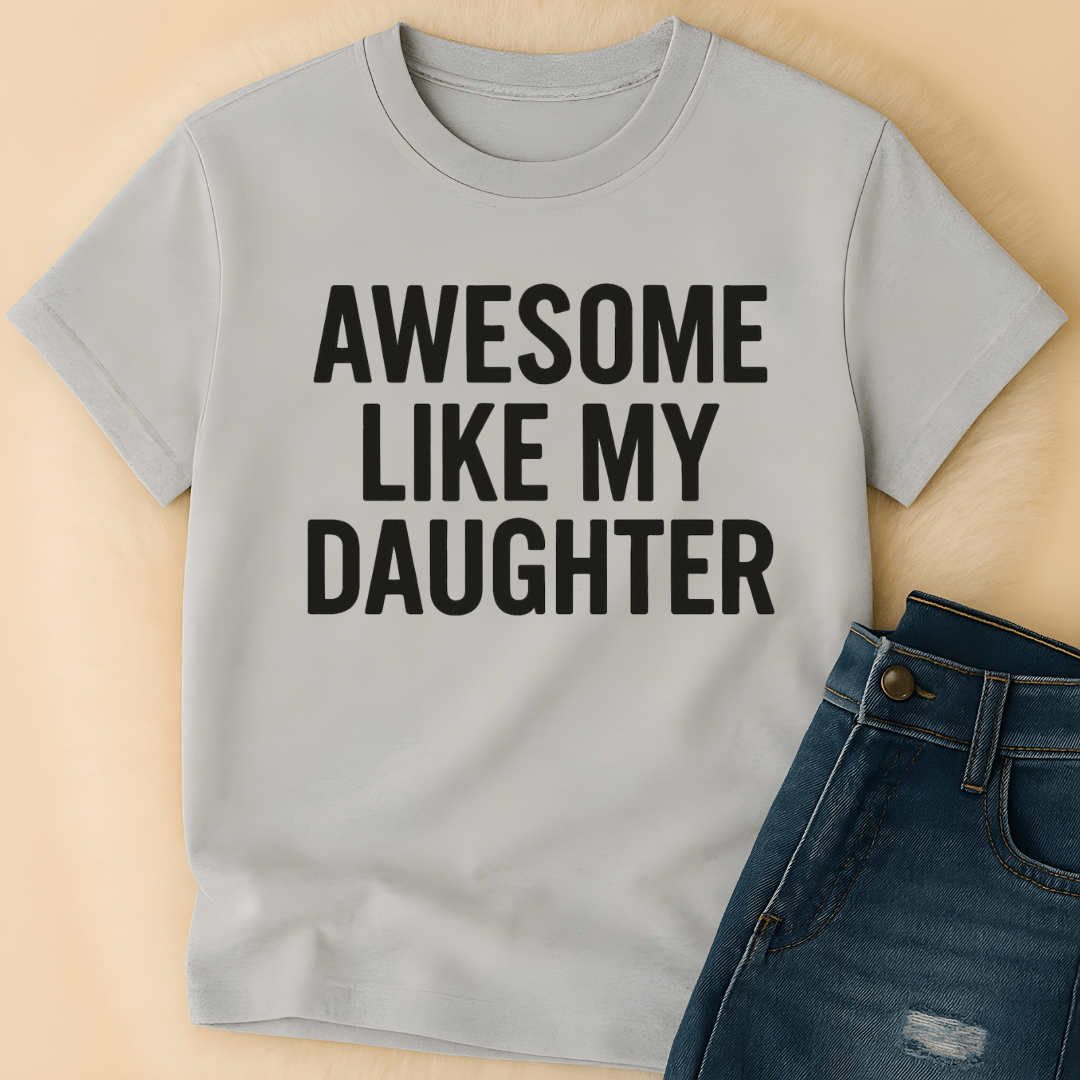 Printify T-Shirt Awesome Like My Daughter T-Shirt