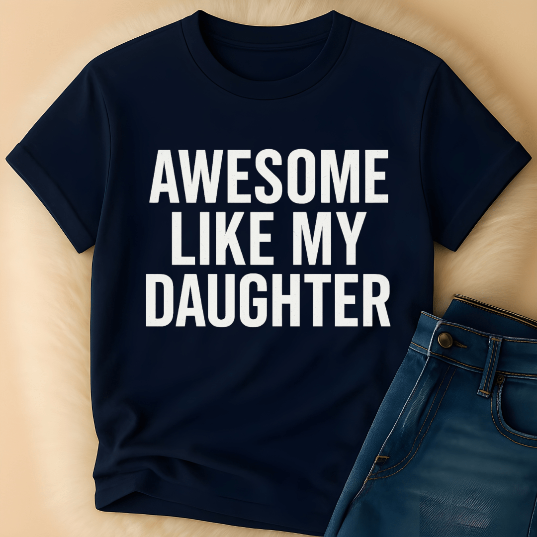 Printify T-Shirt Awesome Like My Daughter T-Shirt
