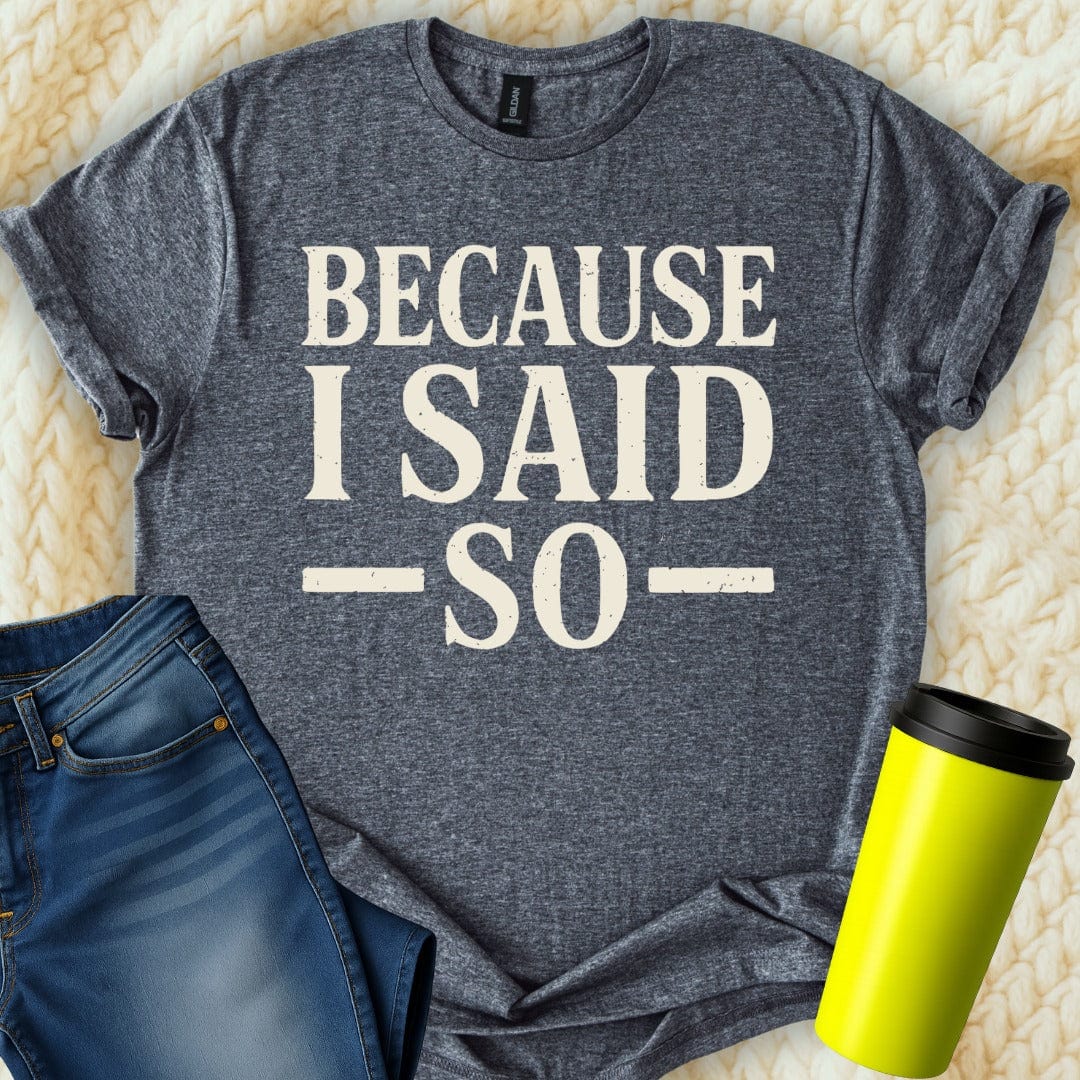 MyDesigns T-Shirt Because I Said So Trendy Graphic T-Shirt