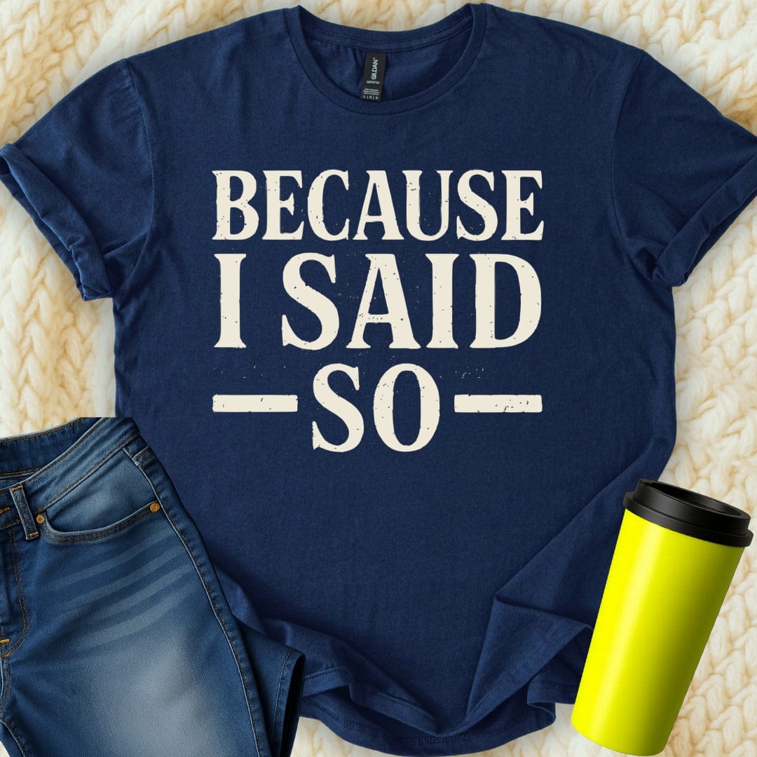 MyDesigns T-Shirt Because I Said So Trendy Graphic T-Shirt