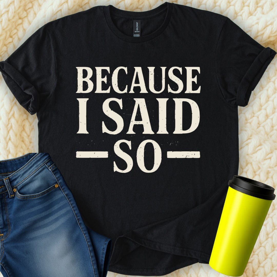 MyDesigns T-Shirt Because I Said So Trendy Graphic T-Shirt