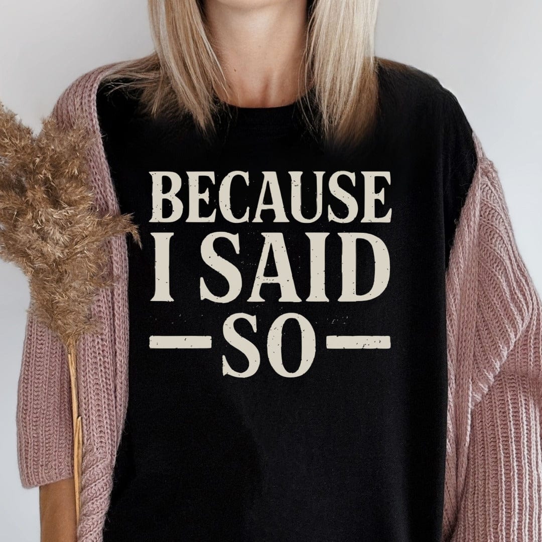 MyDesigns T-Shirt Because I Said So Trendy Graphic T-Shirt