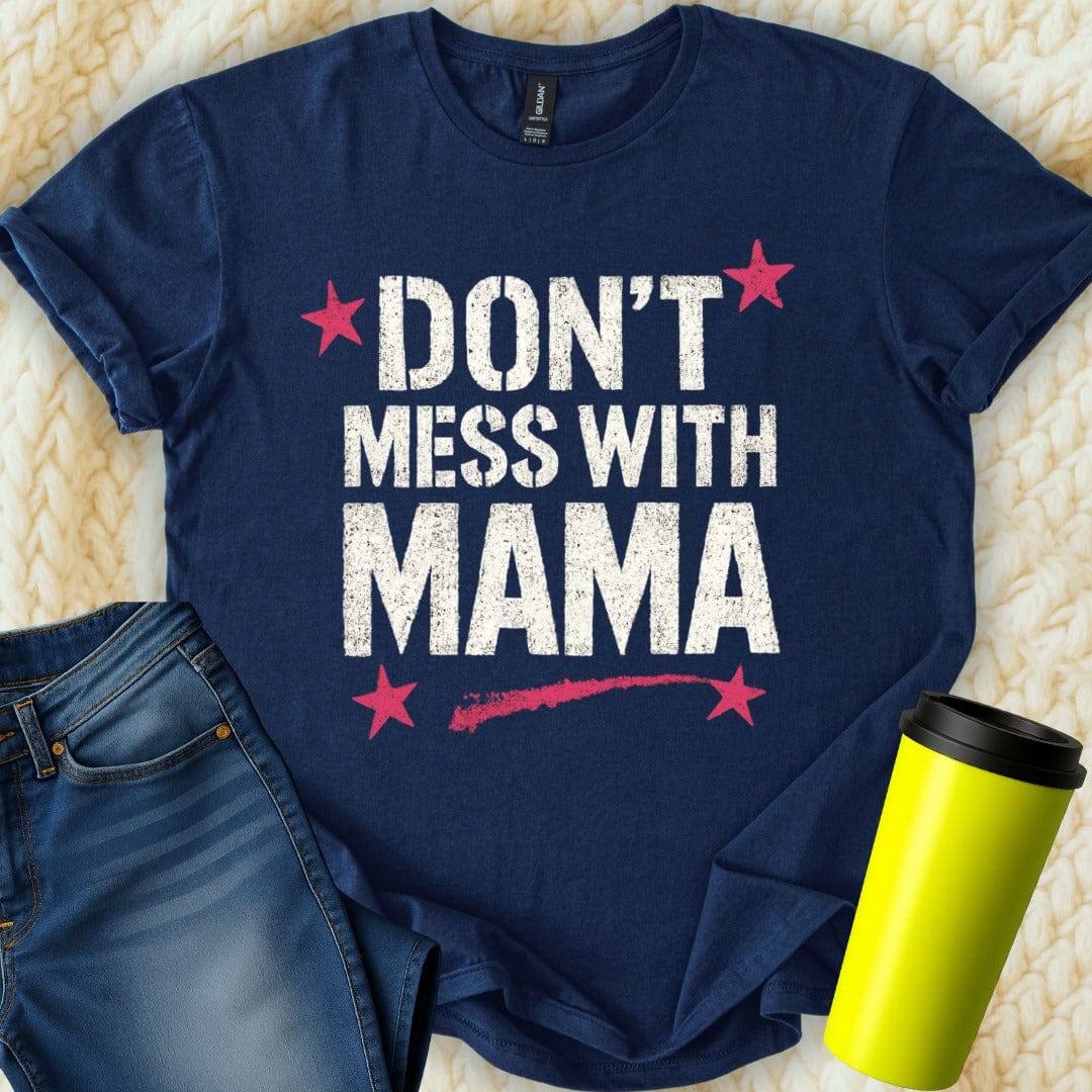 MyDesigns T-Shirt S / Navy Don't Mess with Mama T-Shirt