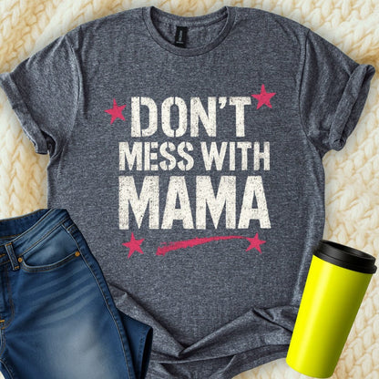 MyDesigns T-Shirt S / Dark Heather Don't Mess with Mama T-Shirt