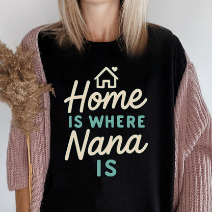MyDesigns Physical Item Home Is Where Nana Is Family Loving Present Graphic T-Shirt