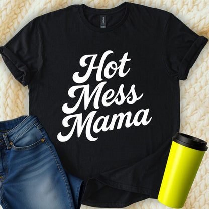 MyDesigns T-Shirt S / Black Hot Mess Mama Funny T-Shirt