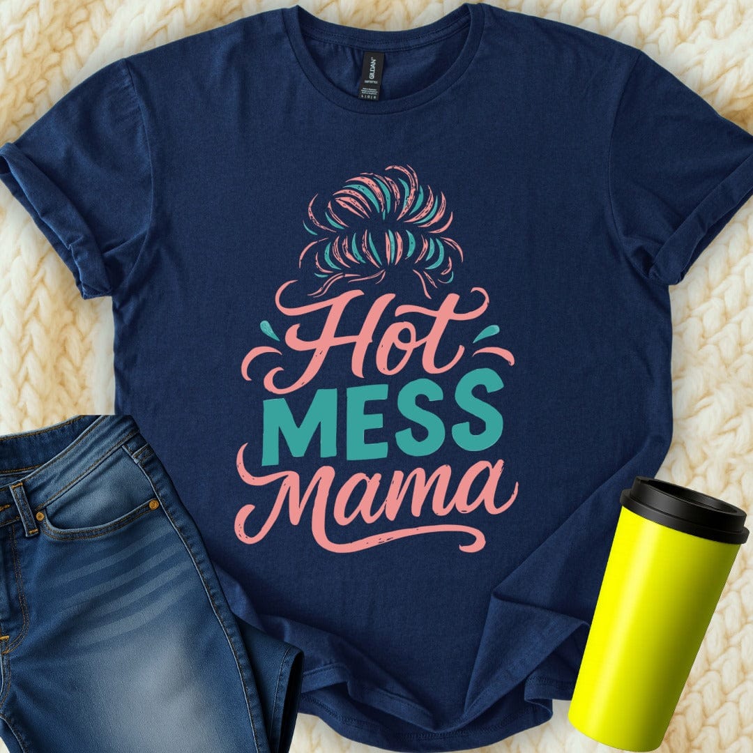 MyDesigns T-Shirt S / Navy Hot Mess Mama T-Shirt