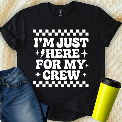 MyDesigns T-Shirt S / Black I am Just Here For My Crew T-Shirt