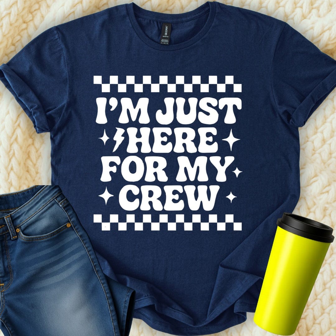 MyDesigns T-Shirt S / Navy I am Just Here For My Crew T-Shirt